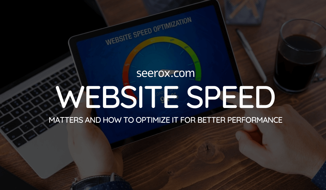 Why Website Speed Matters and How to Optimize it for Better Performance