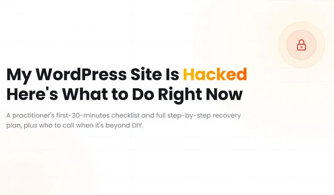 My WordPress Site Is Hacked Here’s What to Do Right Now (and Who to Call)